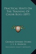 practical hints on the training of choir boys (1897) (en Inglés)
