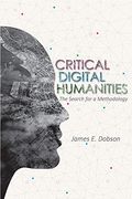 Critical Digital Humanities (Topics in the Digital Humanities)