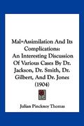 mal=assimilation and its complications: an interesting discussion of various cases by dr. jackson, dr. smith, dr. gilbert, and dr. jones (1904) (en Inglés)
