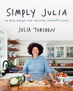 Simply Julia: 110 Easy Recipes for Healthy Comfort Food (en Inglés)