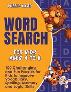 Word Search for Kids Ages 4 to 8: 100 Challenging and Fun Puzzles for Kids to Improve Vocabulary, Spelling, Memory and Logic Skills (en Inglés)