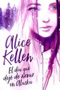 El dia que Dejo de Nevar en Alaska - Alice Kellen - Titania