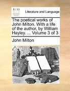 the poetical works of john milton. with a life of the author, by william hayley. ... volume 3 of 3 (en Inglés)