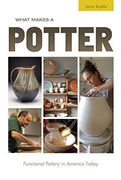 What Makes a Potter: Functional Pottery in America Today (en Inglés)