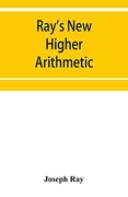 Ray's new Higher Arithmetic: A Revised Edition of the Higher Arithmetic (en Inglés)