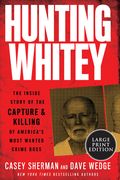Hunting Whitey: The Inside Story of the Capture & Killing of America'S Most Wanted Crime Boss (en Inglés)
