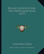 Elogia Societatis Jesu Sive Propugnaculum (1677) (en Latin)