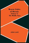 Beacon Lights of History (Volume v): The Middle Ages (en Inglés)