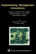 Implementing Management Innovations: Lessons Learned from Activity Based Costing in the U.S. Automobile Industry