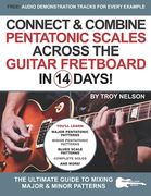 Connect & Combine Pentatonic Scales Across the Guitar Fretboard in 14 Days!: The Ultimate Guide to Mixing Major & Minor Patterns (en Inglés)