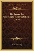 Die Frauen Im Osterreichischen Staatsdienst (1902) (en Alemán)