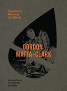 Gordon Matta-Clark: Experience Becomes the Object (en Inglés)
