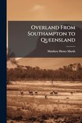 Overland From Southampton to Queensland (en Inglés)