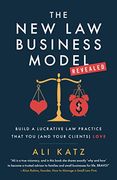 The new law Business Model: Build a Lucrative law Practice That you (And Your Clients) Love (en Inglés)