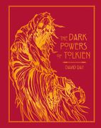 Dark Powers of Tolkien. DELUXE EDITION An illustrated Exploration of Tolkien's Portrayal of Evil, and the Sources that Inspired his Work from Myth, Literature and History
