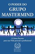 O Poder do Grupo Mastermind: A Arma Secreta Para sua Vida Pessoal e Profissional (en Portugués)