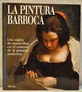 La Pintura Barroca. Dos Siglos de Maravillas en el Umbral de la Pintura Moderna