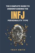 The Complete Guide to Understanding the INFJ Personality type (en Inglés)