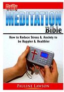 Daily Meditation Bible: How to Reduce Stress & Anxiety to be Happier & Healthier (en Inglés)