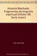 Antonio machado : fragmentos de biografia espiritual (Villalar 98. Serie maior)