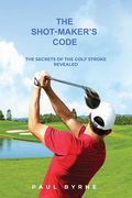 The Shot-Maker's Code: The Secrets of the Golf Stroke Revealed (en Inglés)