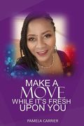 Make a Move While I'ts Fresh Upon You (en Inglés)