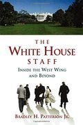 The White House Staff: Inside the West Wing and Beyond (en Inglés)