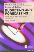 The Financial Times Essential Guide to Budgeting and Forecasting: How to Deliver Accurate Numbers