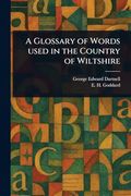 A Glossary of Words Used in the Country of Wiltshire (en Inglés)
