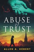 Abuse of Trust: Healing From Clerical Sexual Abuse (en Inglés)