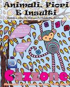 ANTISTRESS Libro Da Colorare Per Adulti Con Parolacce: Animali, Fiori E Insulti (en Italiano)