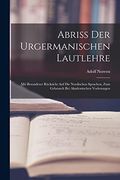 Abriss der Urgermanischen Lautlehre: Mit Besonderer Rücksicht auf die Nordischen Sprachen, zum Gebrauch bei Akademischen Vorlesungen (en Alemán)