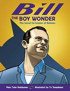 Bill the boy Wonder: The Secret Co-Creator of Batman (en Inglés)