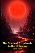 The Scariest Exoplanets in the Universe (en Inglés)