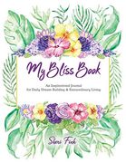 My Bliss Book: An Inspirational Journal for Daily Dream Building and Extraordinary Living (en Inglés)