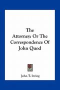 the attorney: or the correspondence of john quod (en Inglés)