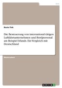 Die Besteuerung von international tätigen Luftfahrtunternehmen und Bordpersonal am Beispiel Irlands. Ein Vergleich mit Deutschland (en Alemán)