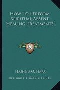 how to perform spiritual absent healing treatments