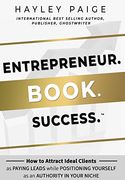 Entrepreneur. Book. Success. How to Attract Ideal Clients as Paying Leads While Positioning Yourself as an Authority in Your Niche (en Inglés)