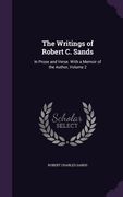 The Writings of Robert C. Sands: In Prose and Verse. With a Memoir of the Author, Volume 2 (en Inglés)