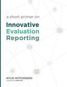 A Short Primer on Innovative Evaluation Reporting (en Inglés)
