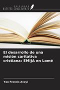 El desarrollo de una misión caritativa cristiana: EMIJA en Lomé (in Spanish)