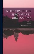 A History of the Sepoy war in India, 1857-1858; Volume 1 de John William Kaye(Legare Street pr) (en Inglés)