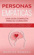 Personas Empáticas -Una Guía Completa Para su Curación: Autodescubrimiento, Estrategias de Afrontamiento y Técnicas de Supervivencia Para Personas muy.   Desarrollarlas Para Mejorar tu Vida¡ Ahora!