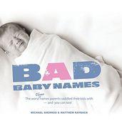 Bad Baby Names: The Worst True Names Parents Saddled Their Kids With, and You Can Too! (en Inglés)