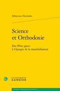 Science Et Orthodoxie: Des Peres Grecs a l'Epoque de la Mondialisation (en Francés)