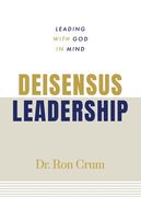 Deisensus Leadership: Leading With God in Mind (en Inglés)