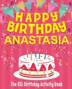 Happy Birthday Anastasia - The Big Birthday Activity Book: (Personalized Children's Activity Book)