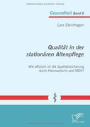 Qualitat in Der Stationaren Altenpflege: Wie Effizient Ist Die Qualitatssicherung Durch Heimaufsicht Und Mdk? (German Edition)