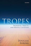 Tropes: Properties, Objects, and Mental Causation (en Inglés)